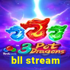 bll stream